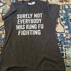 Ladies medium tee Nwot SURELY NOT EVERYBODY WAS KUNG FU FIGHTING